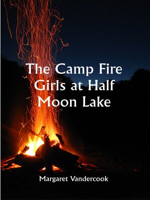 cover image of The Camp Fire Girls At Half Moon Lake